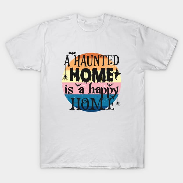 A haunted home, is a happy home T-Shirt by Disentangled
